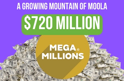 A Growing Mountain of Moola - Mega Millions Jackpot reaches $720 Million