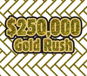 $250,000 Gold Rush