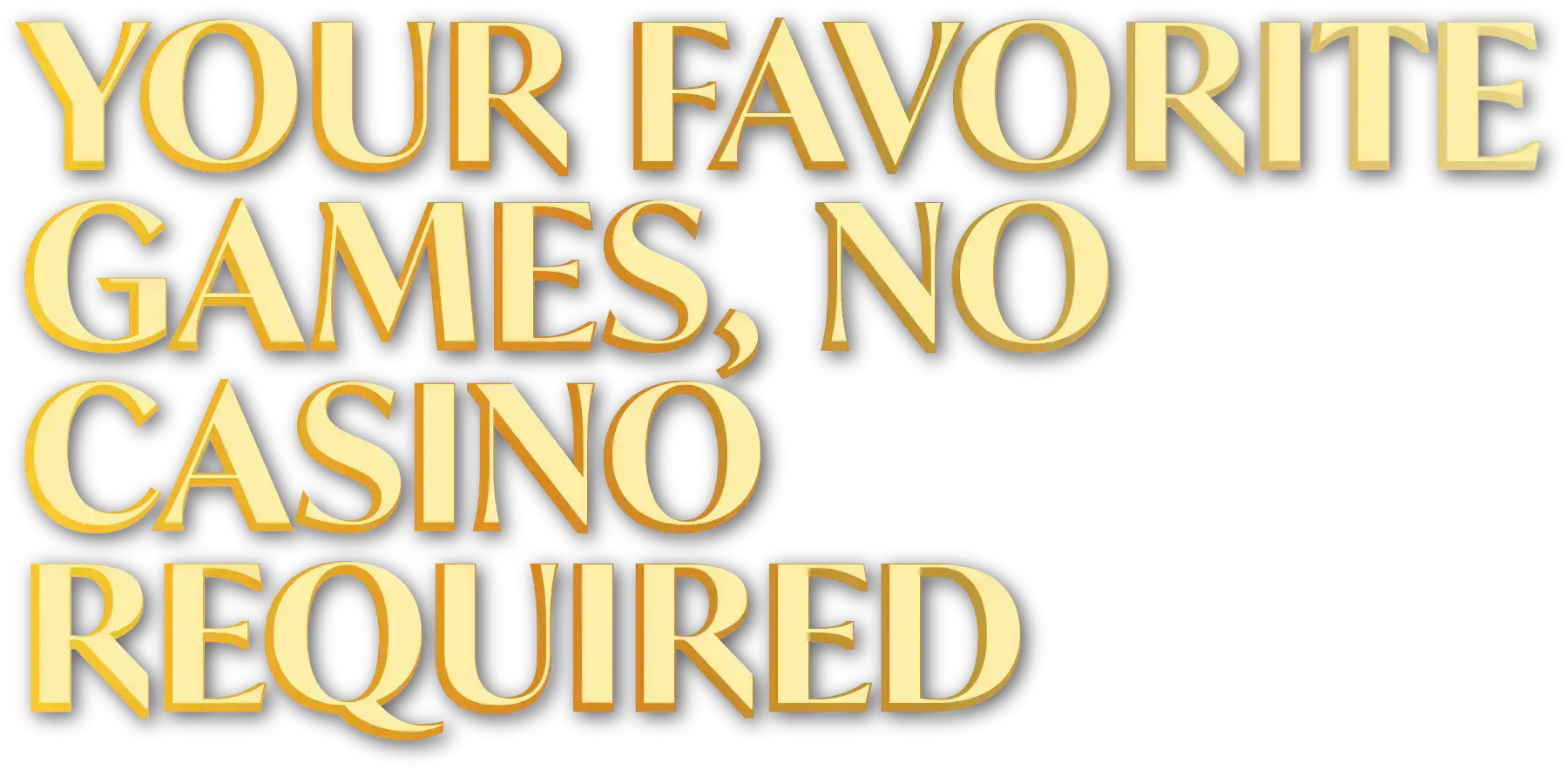 Your favorite games, no casino required